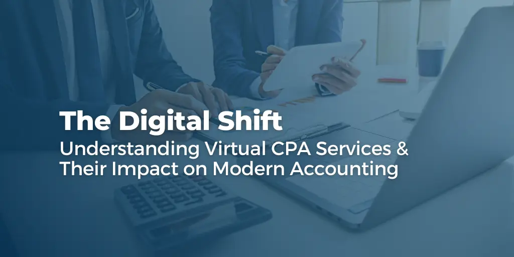 The Digital Shift: Understanding Virtual CPA Services and Their Impact on Accounting